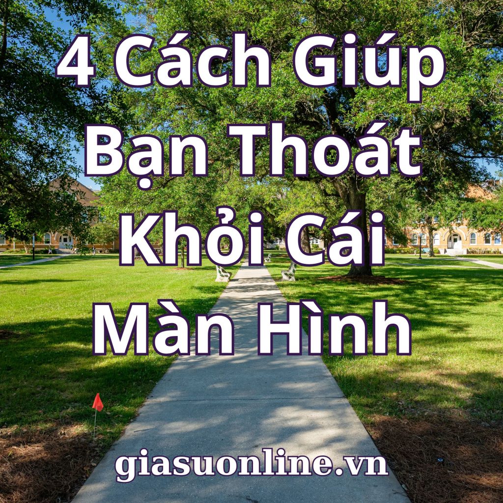 4 Lý Do Bạn Nên Thoát Khỏi Cái Màn Hình